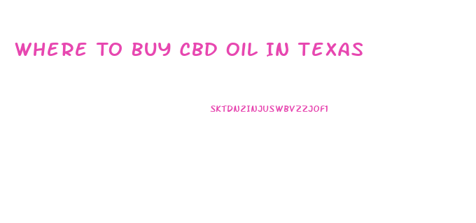Where To Buy Cbd Oil In Texas