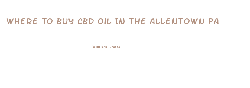 Where To Buy Cbd Oil In The Allentown Pa