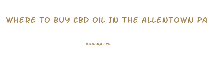 Where To Buy Cbd Oil In The Allentown Pa