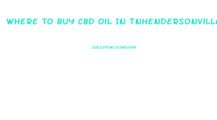 Where To Buy Cbd Oil In Tnhendersonville