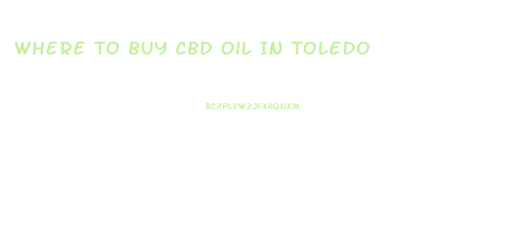 Where To Buy Cbd Oil In Toledo