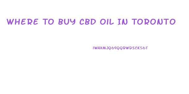 Where To Buy Cbd Oil In Toronto