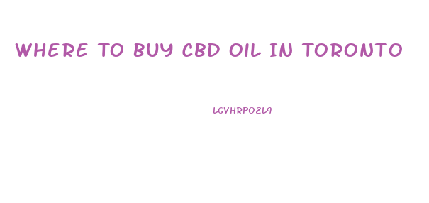 Where To Buy Cbd Oil In Toronto