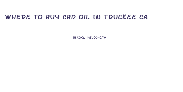 Where To Buy Cbd Oil In Truckee Ca