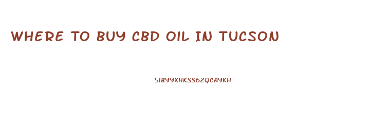 Where To Buy Cbd Oil In Tucson