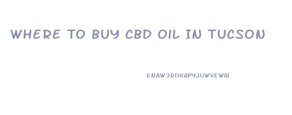 Where To Buy Cbd Oil In Tucson