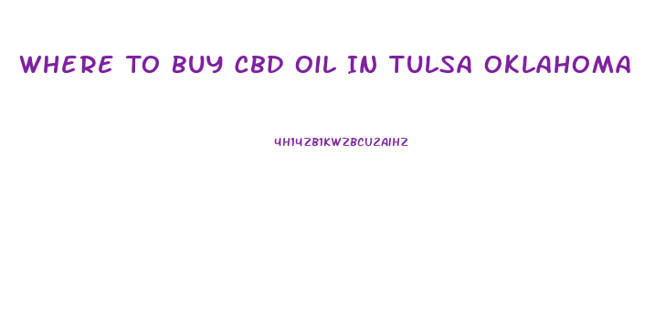 Where To Buy Cbd Oil In Tulsa Oklahoma