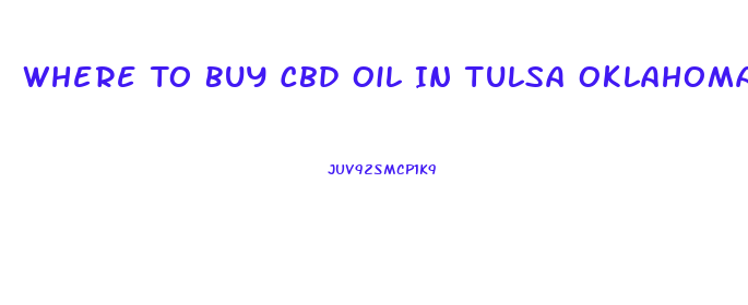 Where To Buy Cbd Oil In Tulsa Oklahoma