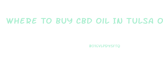 Where To Buy Cbd Oil In Tulsa Oklahoma