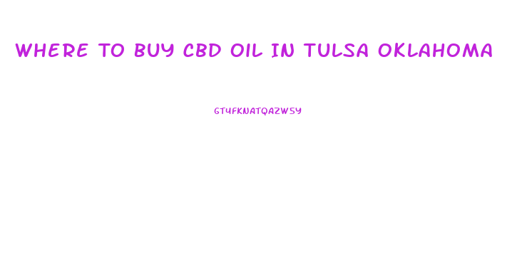 Where To Buy Cbd Oil In Tulsa Oklahoma