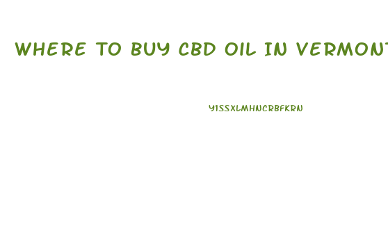 Where To Buy Cbd Oil In Vermont