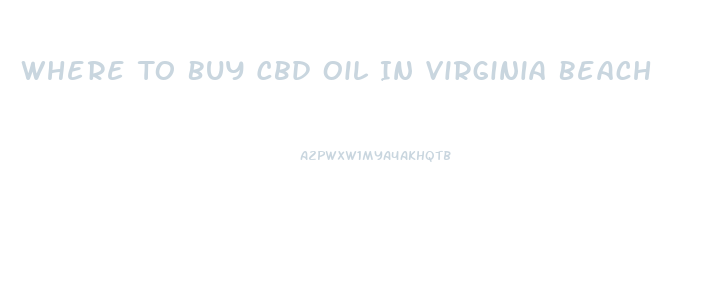 Where To Buy Cbd Oil In Virginia Beach