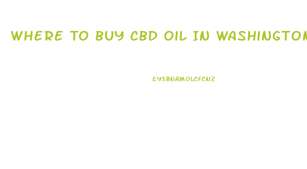 Where To Buy Cbd Oil In Washington Dc