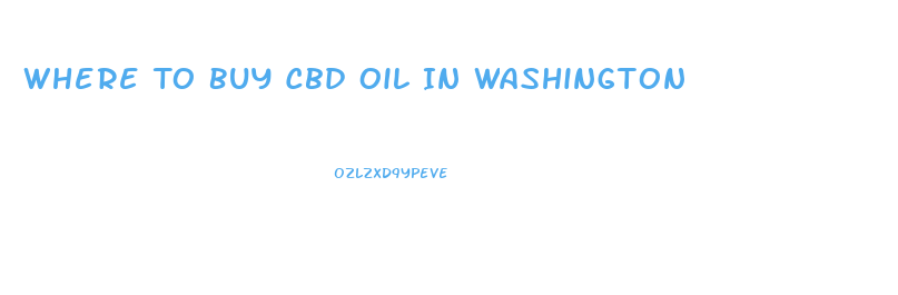 Where To Buy Cbd Oil In Washington