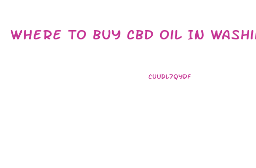 Where To Buy Cbd Oil In Washington State