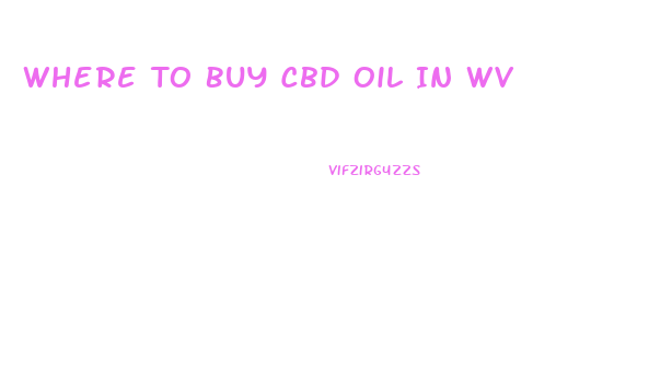 Where To Buy Cbd Oil In Wv