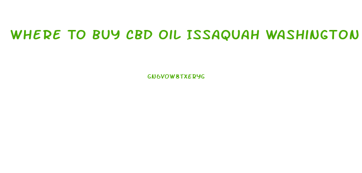 Where To Buy Cbd Oil Issaquah Washington