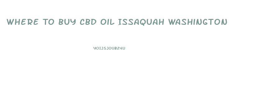 Where To Buy Cbd Oil Issaquah Washington