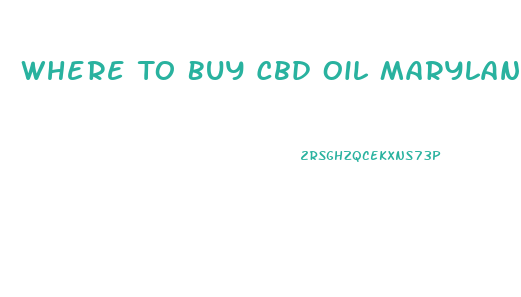 Where To Buy Cbd Oil Maryland