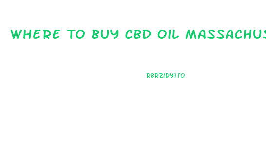 Where To Buy Cbd Oil Massachusetts