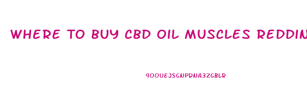 Where To Buy Cbd Oil Muscles Redding Ca