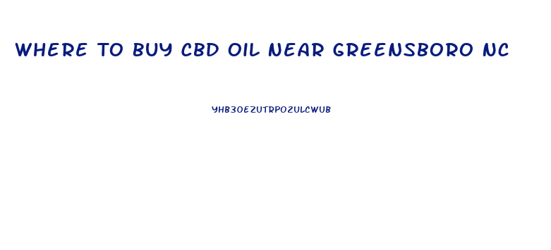 Where To Buy Cbd Oil Near Greensboro Nc