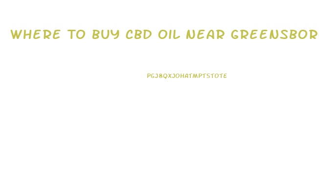 Where To Buy Cbd Oil Near Greensboro Nc