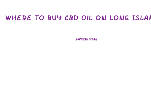 Where To Buy Cbd Oil On Long Island