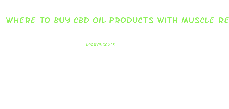 Where To Buy Cbd Oil Products With Muscle Relaxers