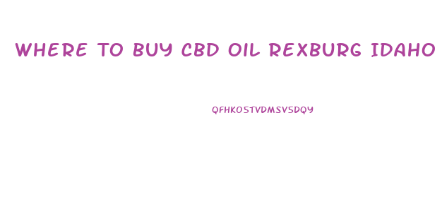 Where To Buy Cbd Oil Rexburg Idaho