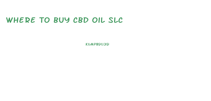 Where To Buy Cbd Oil Slc