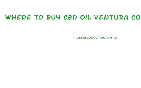 Where To Buy Cbd Oil Ventura County