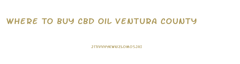 Where To Buy Cbd Oil Ventura County