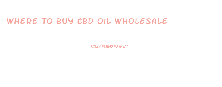 Where To Buy Cbd Oil Wholesale
