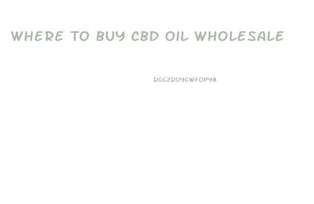 Where To Buy Cbd Oil Wholesale
