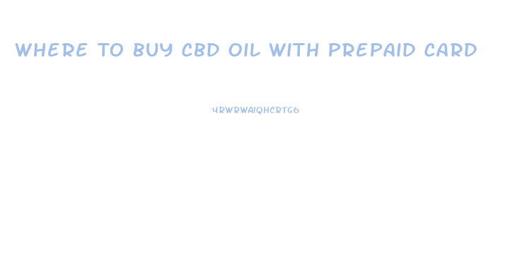 Where To Buy Cbd Oil With Prepaid Card