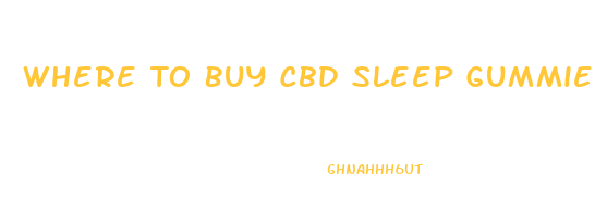 Where To Buy Cbd Sleep Gummies