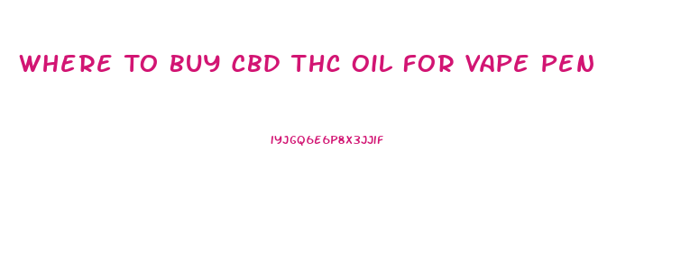 Where To Buy Cbd Thc Oil For Vape Pen