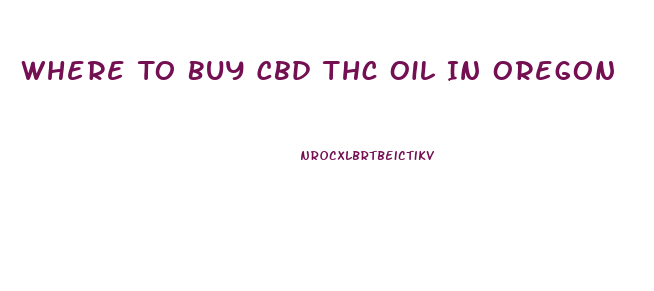 Where To Buy Cbd Thc Oil In Oregon