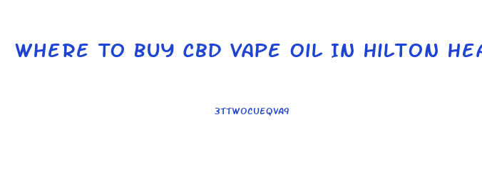 Where To Buy Cbd Vape Oil In Hilton Head