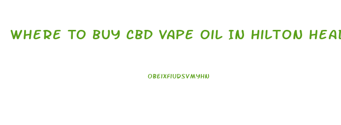 Where To Buy Cbd Vape Oil In Hilton Head