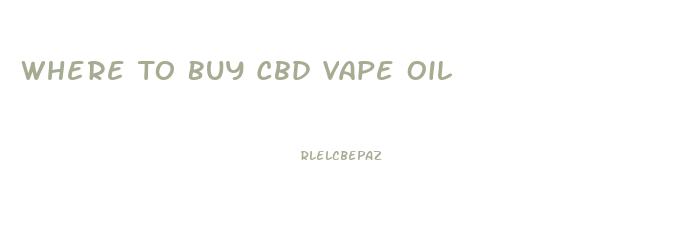 Where To Buy Cbd Vape Oil