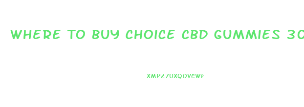 Where To Buy Choice Cbd Gummies 300mg