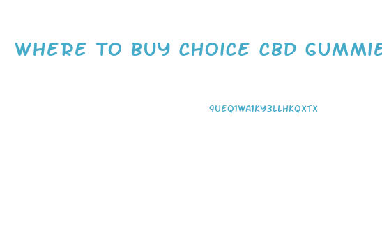 Where To Buy Choice Cbd Gummies