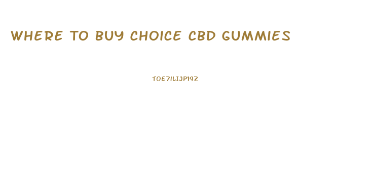 Where To Buy Choice Cbd Gummies