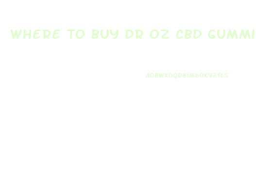 Where To Buy Dr Oz Cbd Gummies
