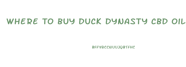 Where To Buy Duck Dynasty Cbd Oil