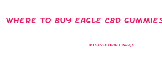 Where To Buy Eagle Cbd Gummies