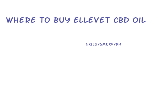 Where To Buy Ellevet Cbd Oil