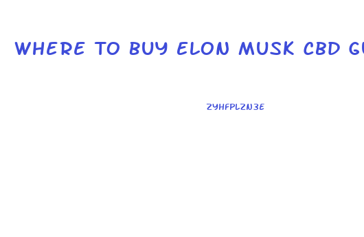 Where To Buy Elon Musk Cbd Gummies